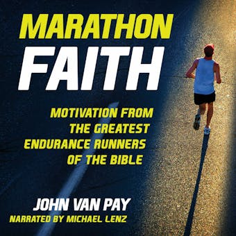 Marathon Faith: Motivation from the Greatest Endurance Runners of the Bible - John Van Pay
