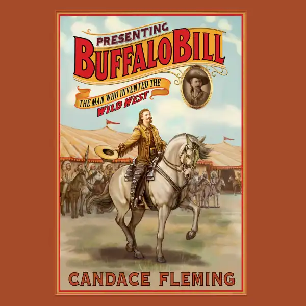 Presenting Buffalo Bill : The Man Who Invented the Wild West