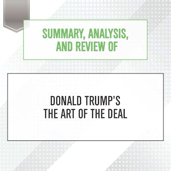 Summary, Analysis, and Review of Donald Trump's The Art of the Deal - undefined