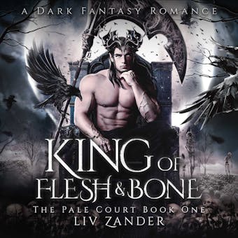 King of Flesh and Bone: A Dark Fantasy Romance - Liv Zander