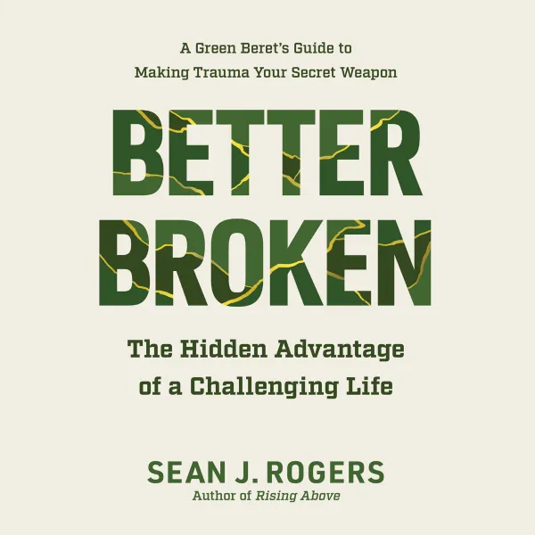 Better Broken : The Hidden Advantage of a Challenging Life