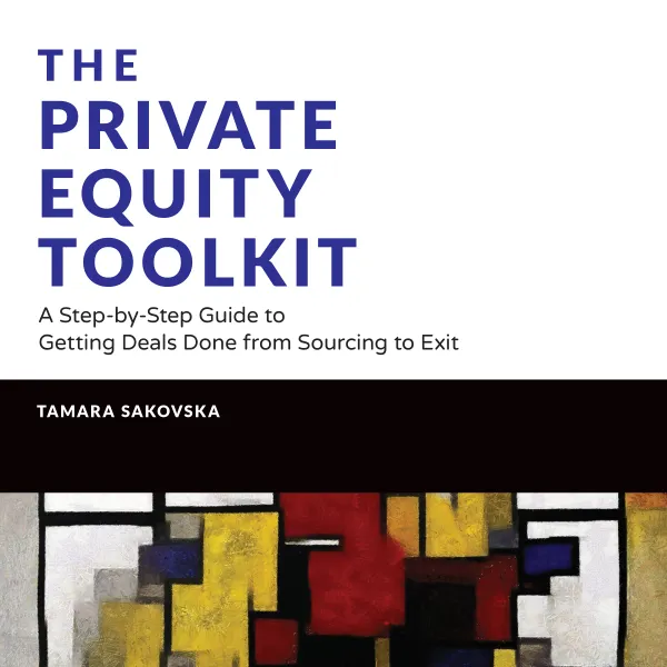 The Private Equity Toolkit : A Step-by-Step Guide to Getting Deals Done from Sourcing to Exit (Wiley Finance)