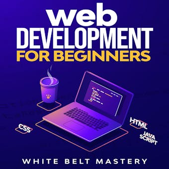 Web Development for beginners: Learn HTML/CSS/Javascript step by step with this Coding Guide, Programming Guide for beginners, Website development - White Belt Mastery