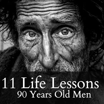 11 Life Lessons from 90 Year Old Men: He passed away at the age of 91 , and this is what he has to says.. - undefined