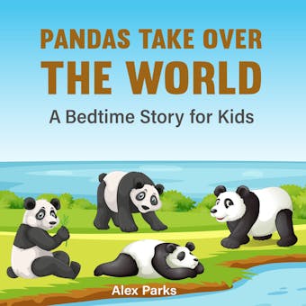 Pandas Take Over The World: A Bedtime Story For Kids - undefined