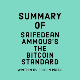 Summary of Saifedean Ammous's The Bitcoin Standard - Falcon Press