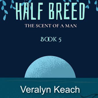 The Scent Of A Man - Half Breed (Book 5) - undefined