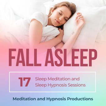 Fall Asleep: 17 Sleep Meditation and Sleep Hypnosis Sessions - undefined