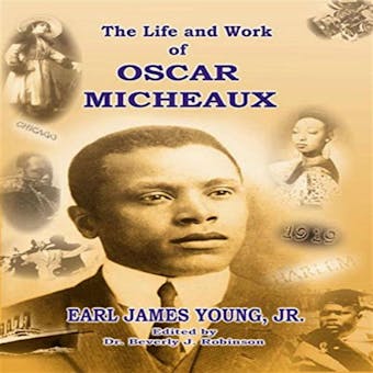 The Life and Work of Oscar Micheaux: Pioneer Black Author and Filmmaker 1884-1951 - Jr.
