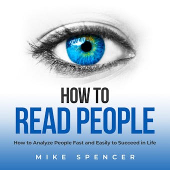 How to Read People: How to Analyze People Fast and Easily to Succeed in Life - undefined
