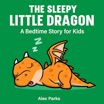 The Sleepy Little Dragon: A Bedtime Story For Kids
