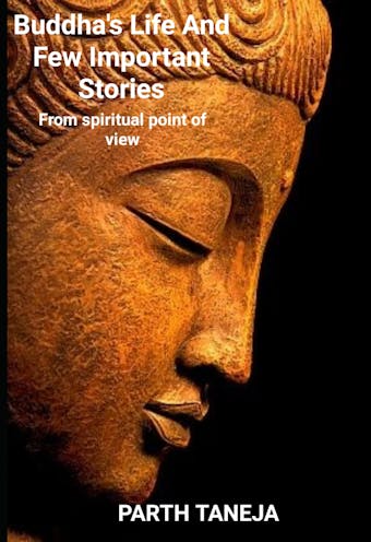 Buddha's life and few important stories: From spiritual point of view - undefined