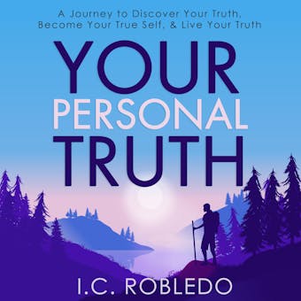 Your Personal Truth: A Journey to Discover Your Truth, Become Your True Self, & Live Your Truth - undefined