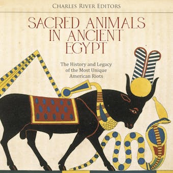 Sacred Animals in Ancient Egypt: The History of the Egyptians’ Different Concepts of Animal Divinities - Charles River Editors