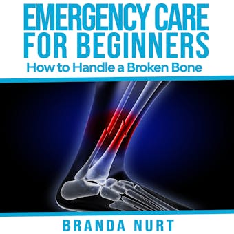 Emergency Care For Beginners: How to Handle a Broken Bone - Branda Nurt