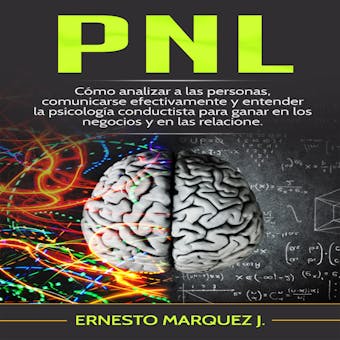 PNL: Cómo analizar a las personas, comunicarse efectivamente y entender la psicología conductista para ganar en los negocios y en las relaciones. - undefined