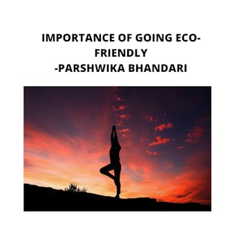 IMPORTANCE OF GOING ECO-FRIENDLY: sharing my own experience and knowledge so far with this book - undefined