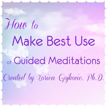 How to Make Best Use of Guided Meditations Created by Zorica Gojkovic, Ph.D. - undefined