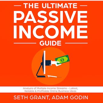 The Ultimate Passive Income Guide: Analysis of Multiple Income Streams - Latest, Reliable & Profitable Online Business Ideas Including Affiliate Marketing, Dropshipping, YouTube, FBA, Blogging and More - undefined