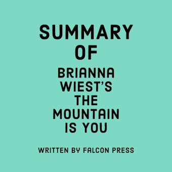 Summary of Brianna Wiest’s The Mountain Is You