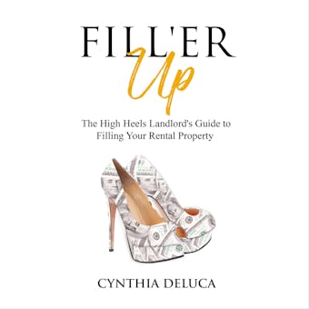 Fill'er Up!: The High Heels Landlord's Guide to Filling Your Rental Property - undefined