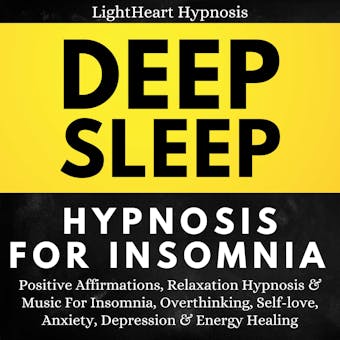 Deep Sleep Hypnosis For Insomnia: Positive Affirmations, Relaxation Hypnosis & Music For Insomnia, Overthinking, Self-love, Anxiety, Depression & Energy Healing - LightHeart Hypnosis
