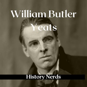 William Butler Yeats: Nobel Prize Winning Poet - undefined
