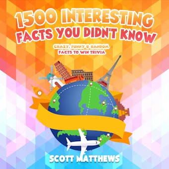1500 Interesting Facts You Didn’t Know - Crazy, Funny & Random Facts To Win Trivia - undefined