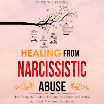 Healing From Narcissistic Abuse: The Complete Guide to Healing from Emotional Abuse and Break Free from Narcissism - undefined