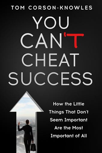 You Can't Cheat Success!: How The Little Things You Think Aren't Important Are The Most Important of All (Life Success Guidebook) - undefined