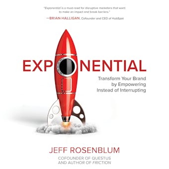 Exponential: Transform Your Brand by Empowering Instead of Interrupting - Jeff Rosenblum