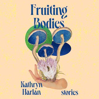 Fruiting Bodies: Stories - undefined