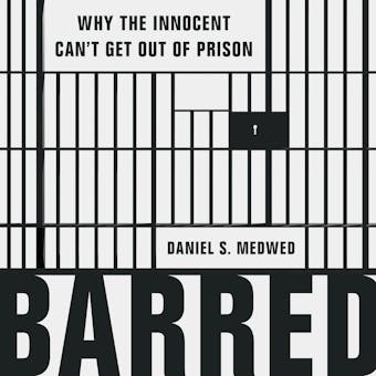 Barred: Why the Innocent Can’t Get Out of Prison - undefined