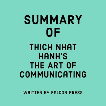 Summary of Thich Nhat Hanh’s The Art of Communicating - Falcon Press