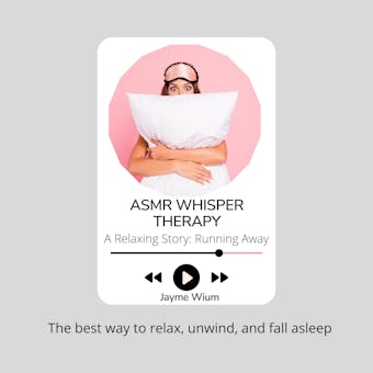 ASMR Whisper Therapy - A Relaxing Story: Running Away: The best way to relax, unwind, and fall asleep - Jayme Wium