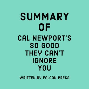 Summary of Cal Newport’s So Good They Can't Ignore You - Falcon Press