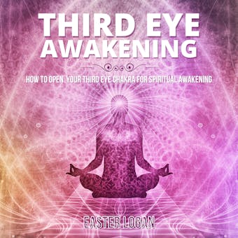 Third Eye Awakening: How to Open your Third Eye Chakra for Spiritual Awakening - undefined