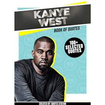 Kanye West : Book Of Quotes (100+ Selected Quotes) - undefined
