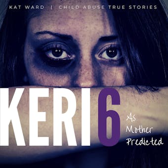 KERI 6: The Original Child Abuse True Story - undefined
