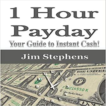 1 Hour Payday: Your Guide to Instant Cash! - Jim Stephens