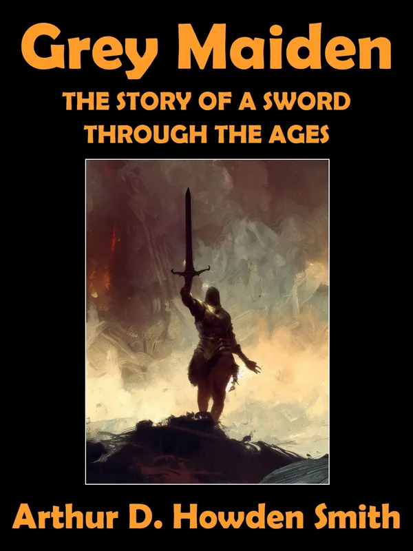Grey Maiden : The Story of a Sword through the Ages