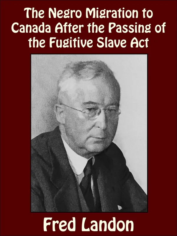The Negro Migration to Canada After the Passing of the Fugitive Slave Act