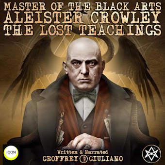 Master Of The Black Arts Aleister Crowley The Lost Teachings - undefined