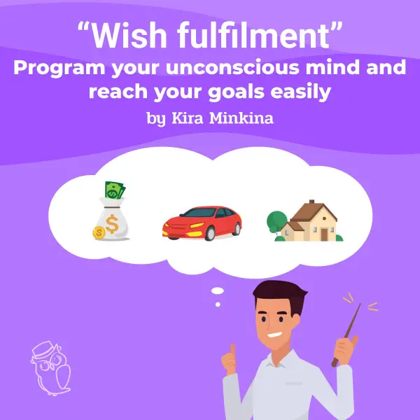Wish fulfilment : program your unconscious mind and reach your goals easily
