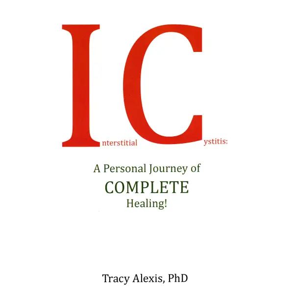 Interstitial Cystitis : A Personal Journey of COMPLETE Healing!