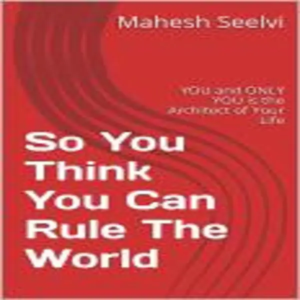 So You Think You Can Rule The World : You,, and only you, are the architect of your life