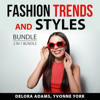 Fashion Trends and Styles Bundle, 2 in 1 Bundle: Following the Trend and Style - Yvonne York, Delora Adams