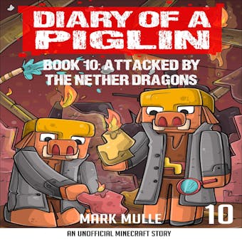 Diary of a Piglin Book 10: Attacked by the Nether Dragon - undefined