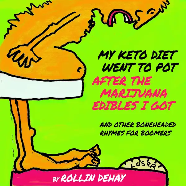 My Keto Diet Went To Pot After The Marijuana Edibles I Got and Other Boneheaded Rhymes for Boomers