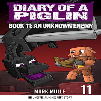 Diary of a Piglin Book 11: An Unknown Enemy - undefined